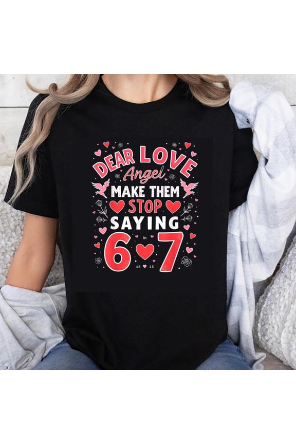 100% Cotton Dear Love Angel Make Them Stop Saying 6 In 7 Valentine's Day Romantic Cute Couple Gift T-Shirt
