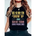 100% Cotton Dear Math Grow Up and Solve Your Own Problems Math Saying T ...