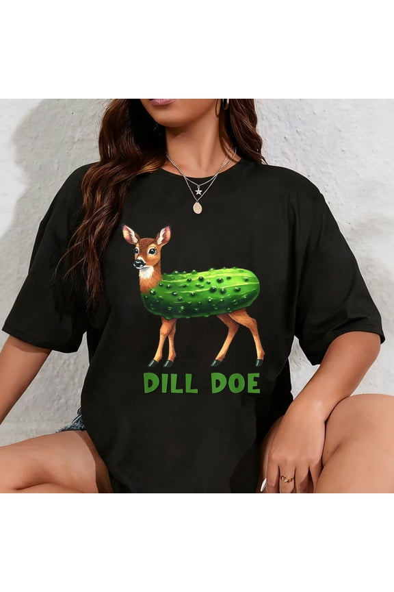 100% Cotton Dill Doe Funny Adult Humor Inappropriate Pickle Women T-Shirt