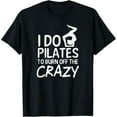 100 Cotton Do Pilates Zu Burn Crazy Design Pilates Instructor TShirt