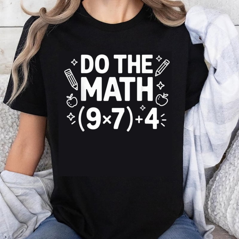 100% Cotton Do The Math 9 Times 7 Plus 4 Funny Teacher Gift Educational ...