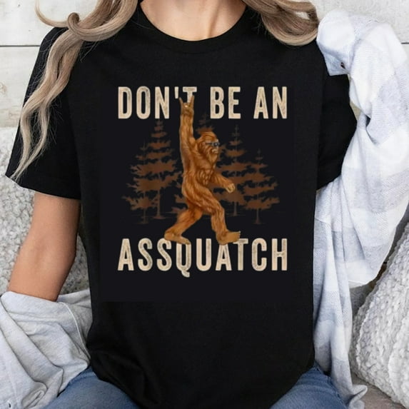 100% Cotton Don't Be An Assquatch Funny Bigfoot Sasquatch Shirt Humor T-Shirt For Men Women Casual Wear