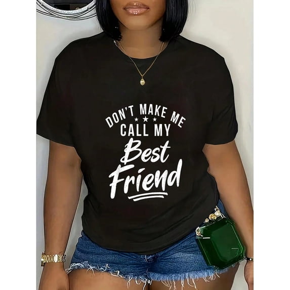 100% Cotton Dont Make Me Call My Best Friend Friendship T-Shirt