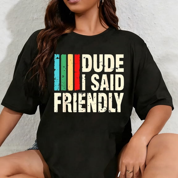100% Cotton Dude I Said Friendly Funny Raider Saying Men Women Kids T-Shirt