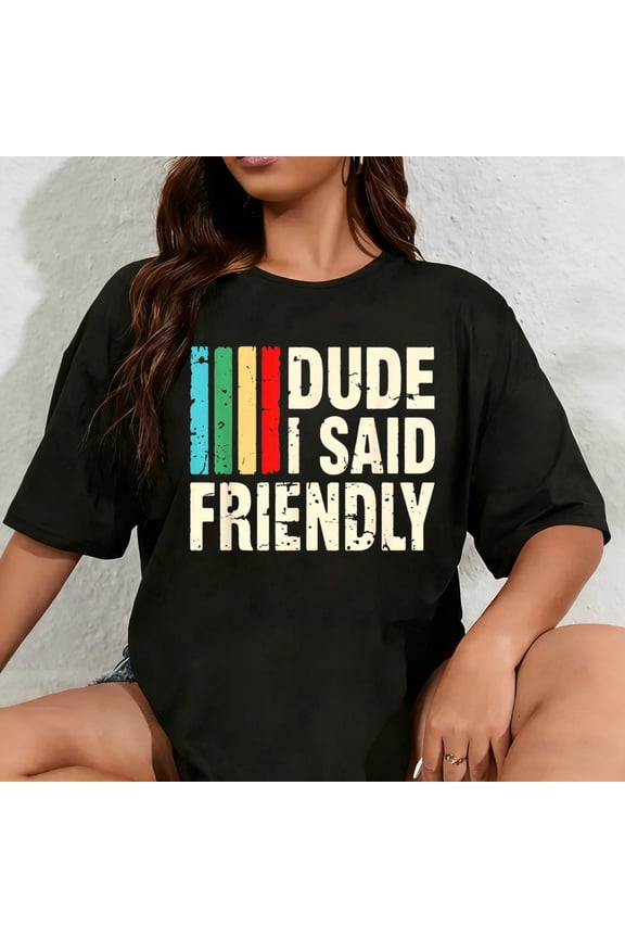 100% Cotton Dude I Said Friendly Funny Raider Saying Men Women Kids T-Shirt