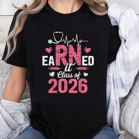 100% Cotton Earned It RN Class Of 2026 Nursing Graduation Gift For Future Nurse Student Nurse Graduate T-Shirt