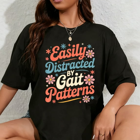 100% Cotton Easily Distracted Gait Patterns LMT PT Physical Therapist T-Shirt