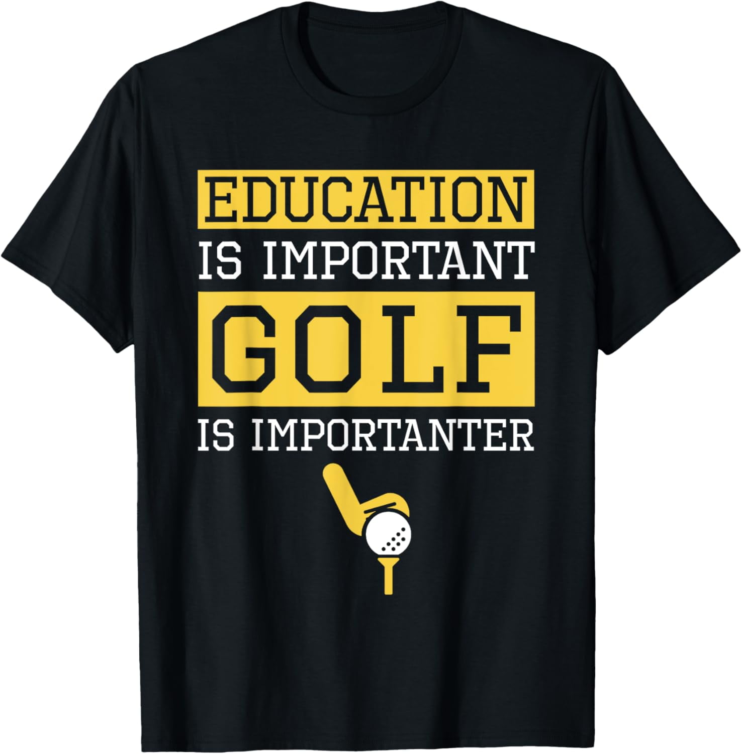 100 Cotton Education is Important Golf Is Importanter Funny Gift Golf