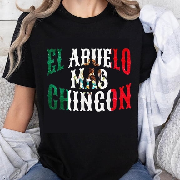 100% Cotton El Abuelo Mas Chingon Mexican Flag Color T-Shirt Funny Grandpa Gift for Father Day or Birthday Men Women Unisex Shirt