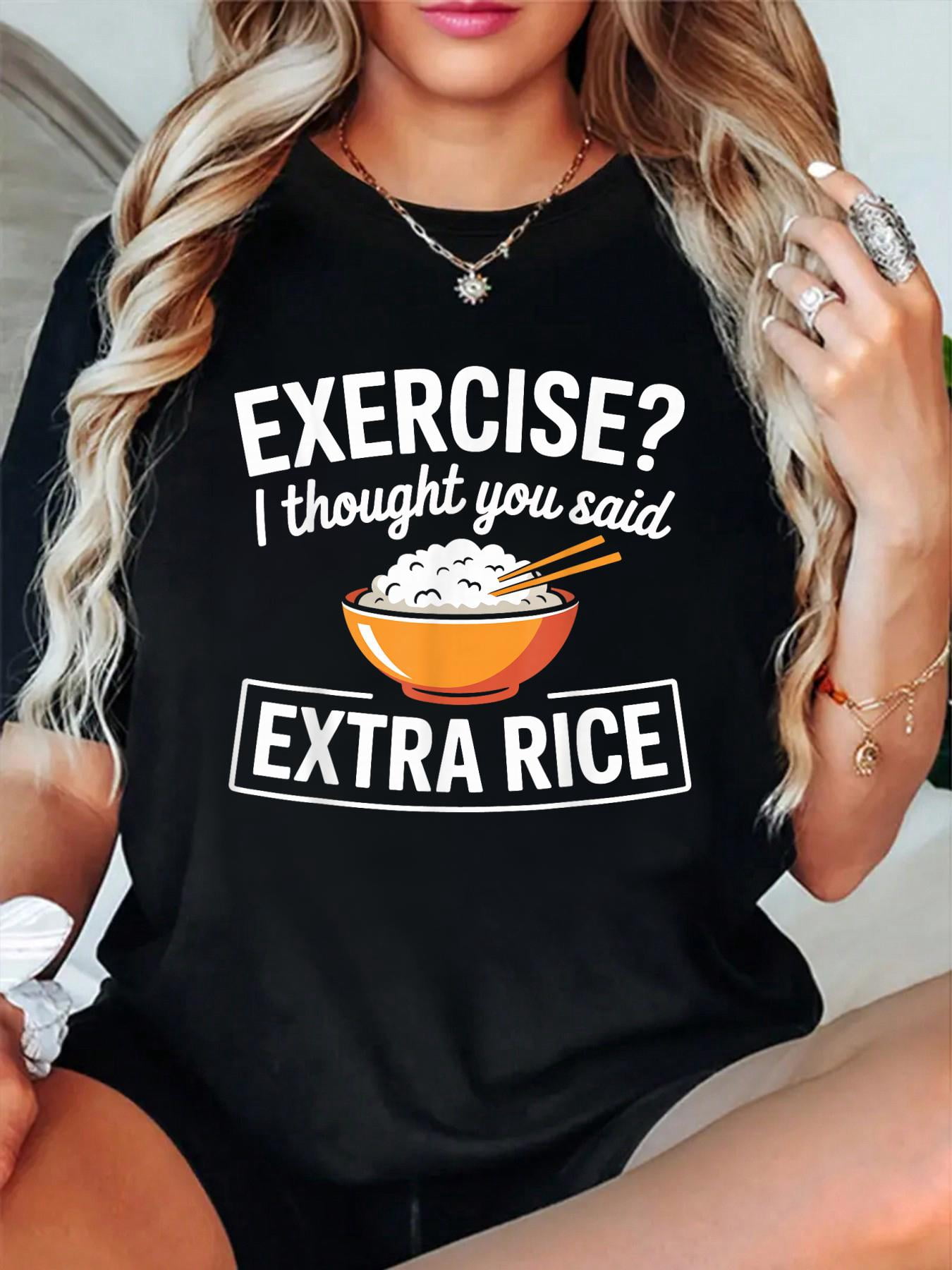Exercise Or Extra Rice 100% Cotton Exercise I Thought You Said Extra Rice Funny Cooker Gifts T ...