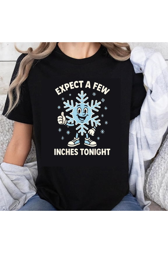 100% Cotton Expect A Few Inches Tonight Snowflake Winter Humor Funny Christmas Holiday T-Shirt