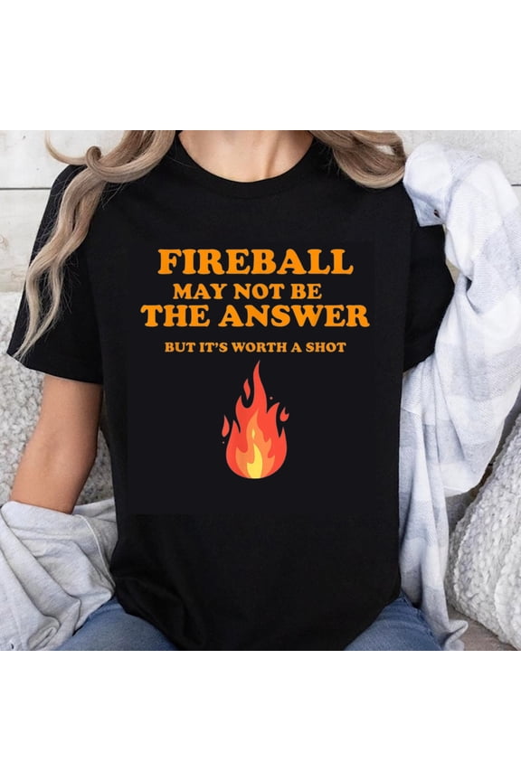 100% Cotton Fireball May Not Be The Answer But Its Worth A Shot Funny Shirt With Flame Design T-Shirt