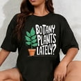thumbnail image 1 of 100% Cotton Funny Gardening Love Plant Lady Botany Plants Lately T-Shirt, 1 of 5
