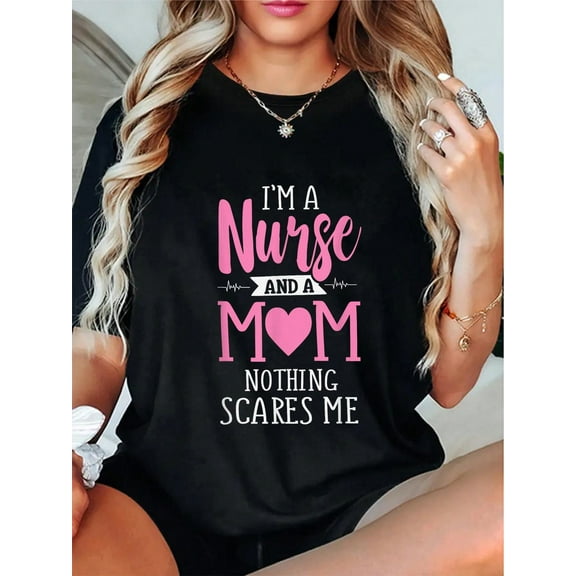 100% Cotton Funny I'm A Nurse And A Mom Nothing Scares Me T-Shirt