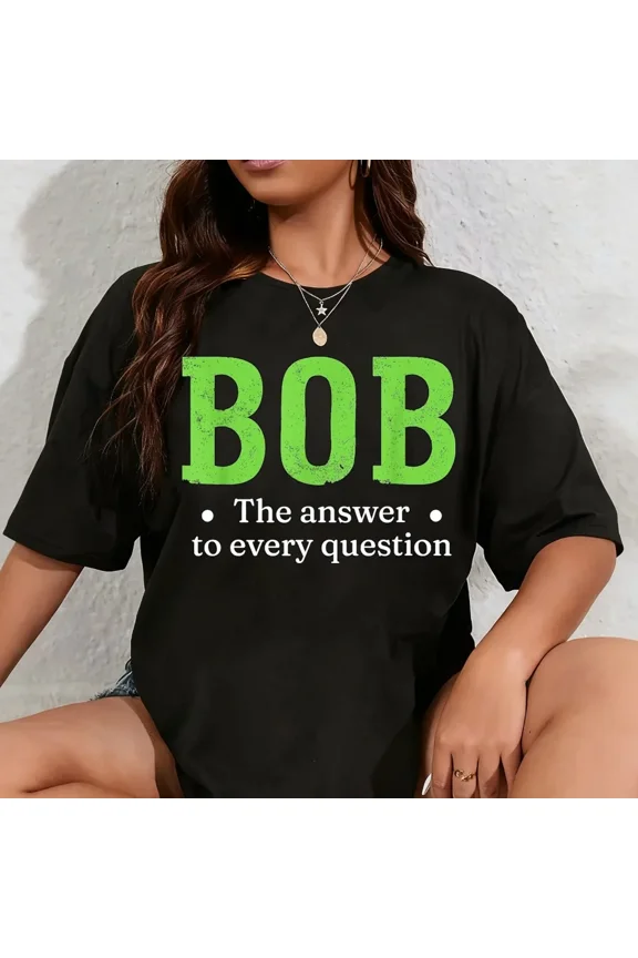 100% Cotton Funny Name Sarcasm Bob T-Shirt