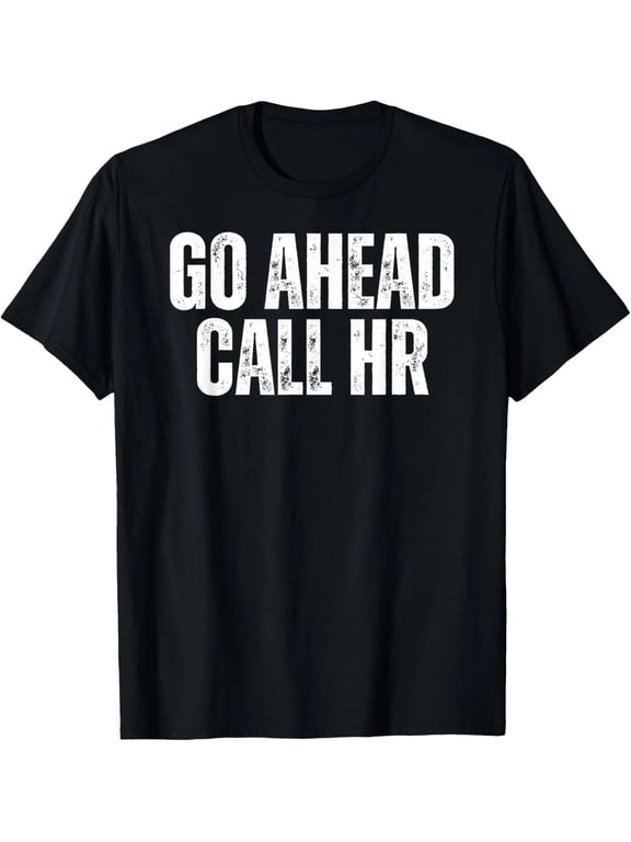 100% Cotton Funny Office Work Humor T-Shirt for Men Women, Go Ahead Call HR Graphic Tee, Workplace Joke Shirt, Employee Appreciation Gift, Casual Short Sleeve Crewneck Tee for Adults