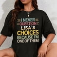 thumbnail image 1 of 100% Cotton Funny Relationship Quote I Never Question Lisa’s Choices T-Shirt, 1 of 5