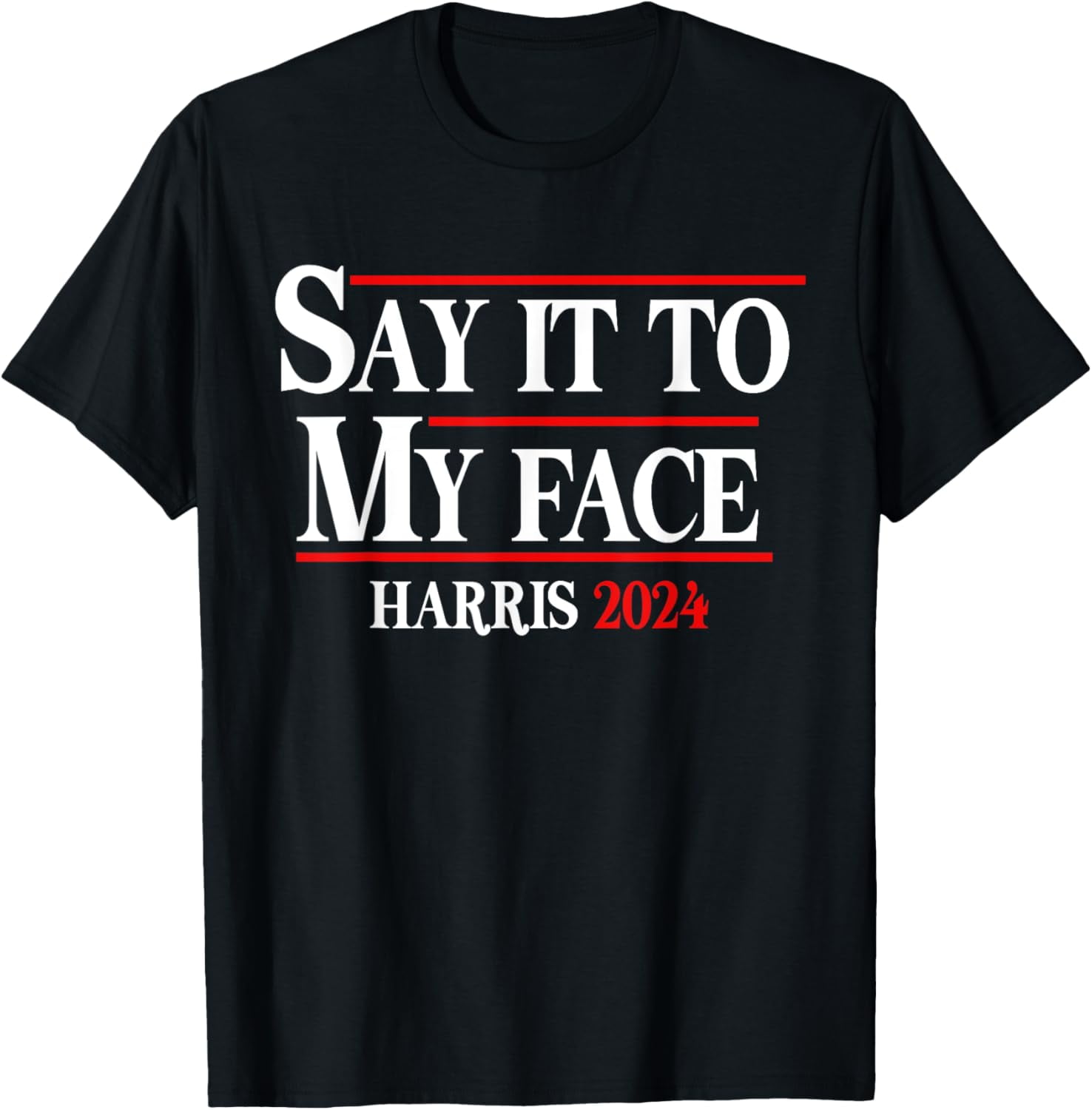 100 Cotton Funny Say It To My Face KamalaHarris 2024 TShirt