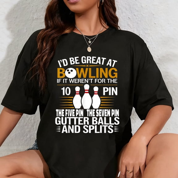 100% Cotton Funny Saying I'd Be Great At Bowling If Seven Ten Pin T-Shirt