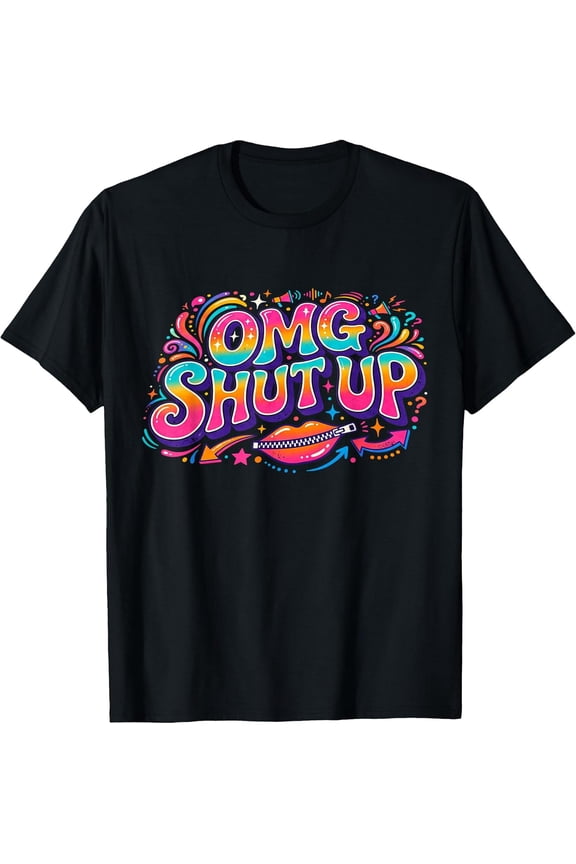 100% Cotton Funny Saying OMG Shut Up Humor Meme Sarcasm Joke T-Shirt