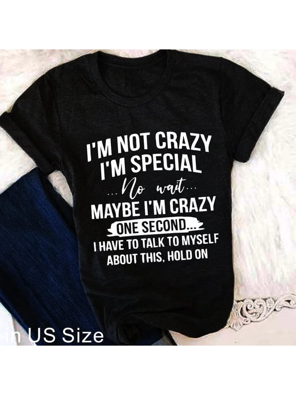 100% Cotton Funny Saying Shirt I'm Not Crazy I'm Special Graphic Tee for Women Men Adult Humor T Shirt Short Sleeve Casual Wear Unique Quote Top Birthday Gift Idea Golf Gift T-Shirt