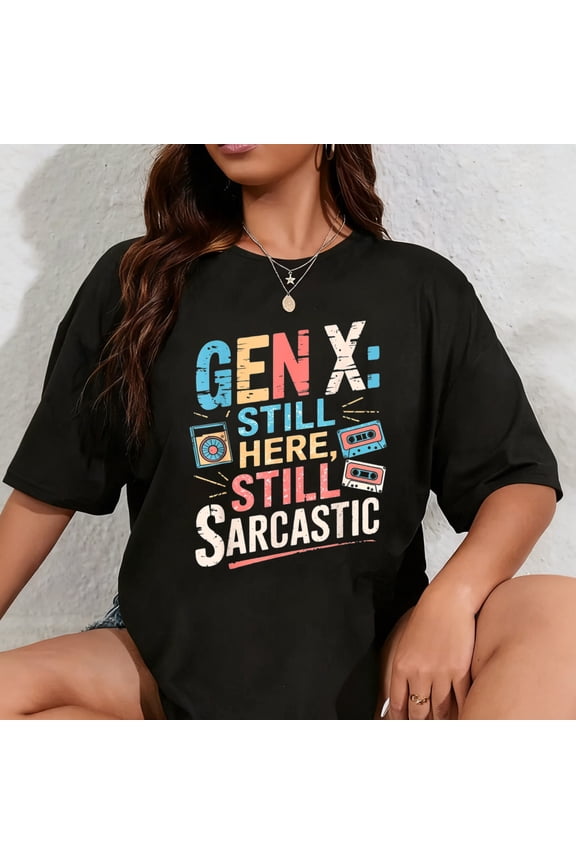 100% Cotton Gen X Here Still Sarcastic Humor Generation X Funny Gen X T-Shirt