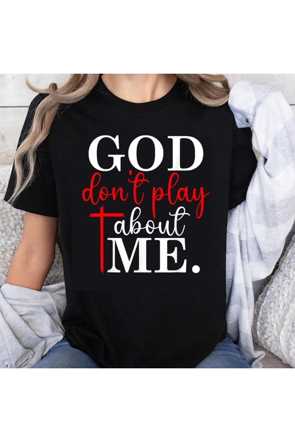 100% Cotton God Dont Play About Me Christian Faith T Shirt Religious Statement Tee Women Men Faith Inspired Apparel