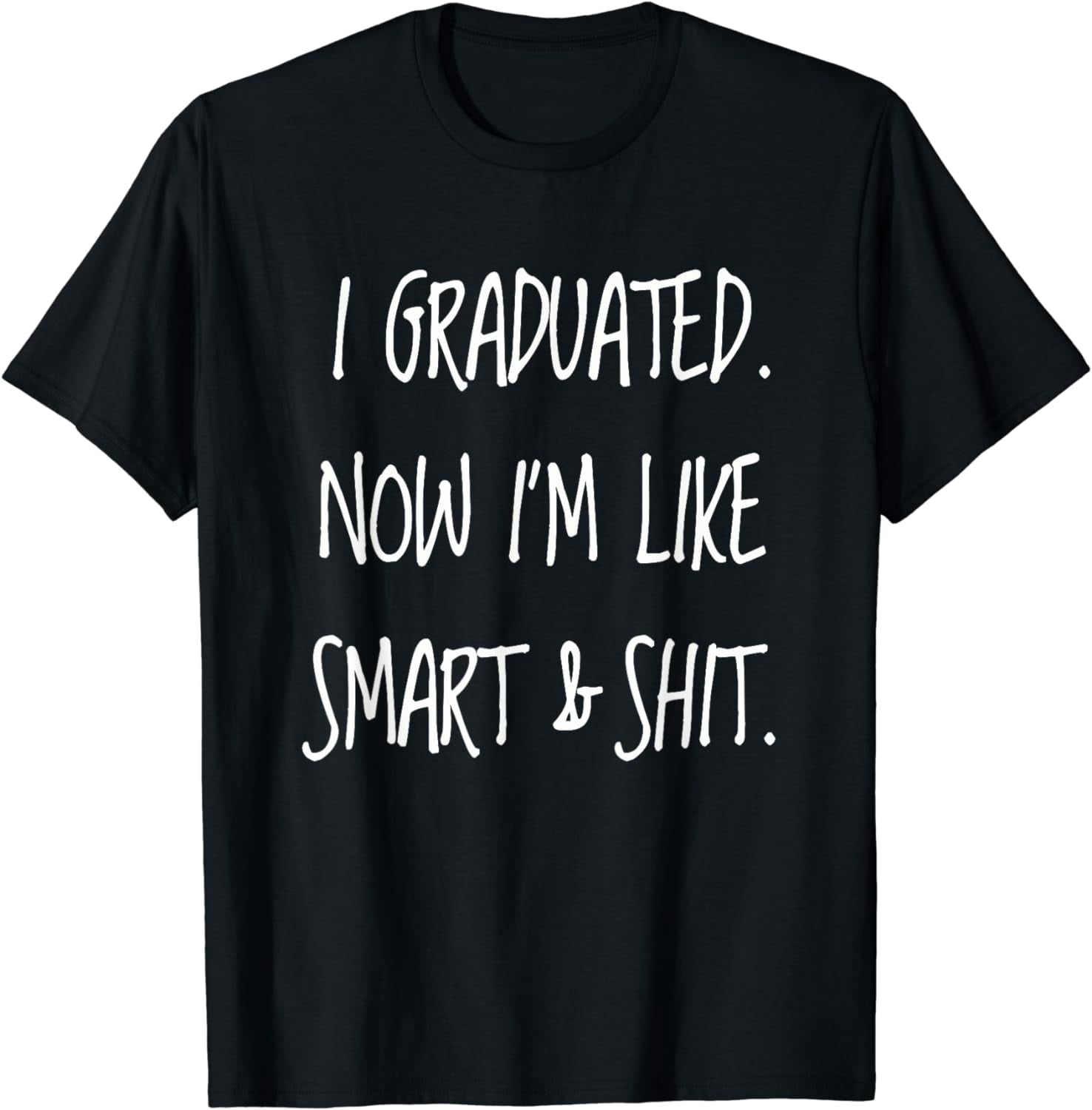 100 Cotton Graduation Gag Gift I Graduated Now Im Like Smart & Shit