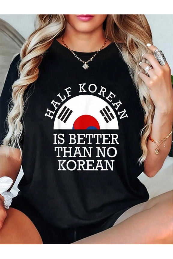 100% Cotton Half Korean Is Better Than No Korean Korea Flag Hanguk T-Shirt Casual Short Sleeve Shirt