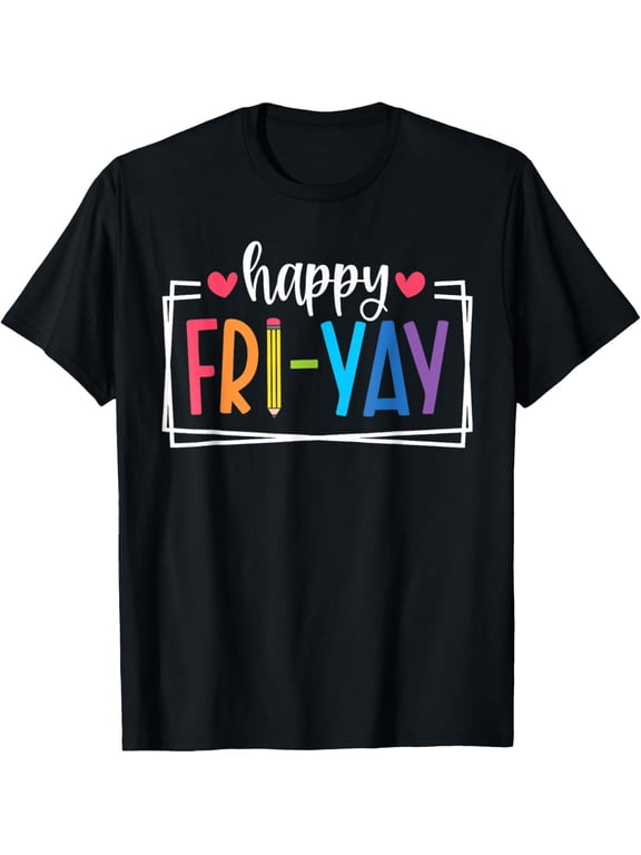 100% Cotton Happy Fri-Yay Friday Lovers Fun Teacher Life FriYay Weekend T-Shirt