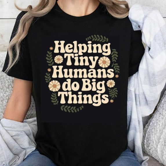 100% Cotton Helping Tiny Humans Do Big Things Teacher Shirt Motherhood Gift For Women Mom Tee Parenting Clothes Cute Floral Design