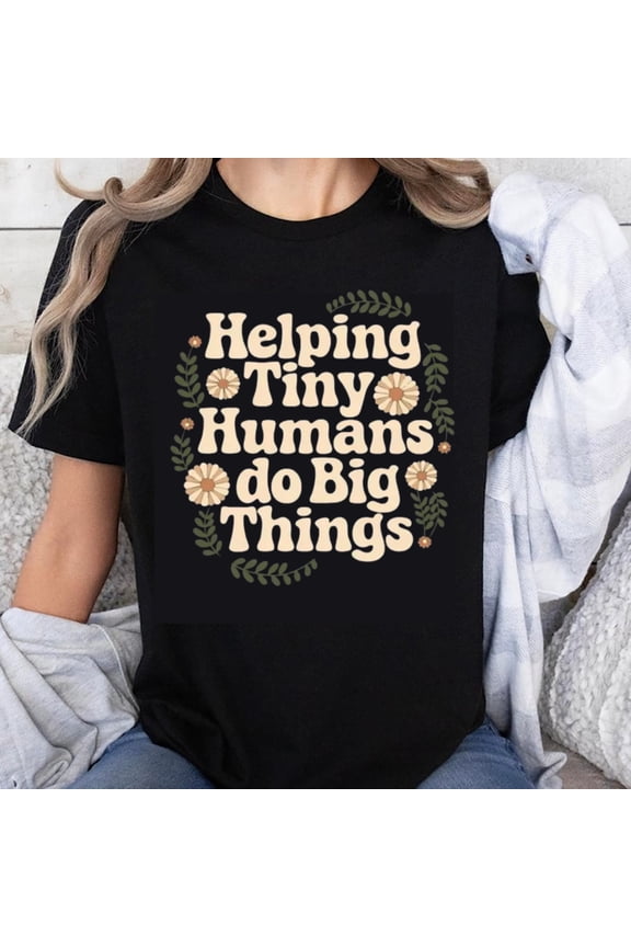 100% Cotton Helping Tiny Humans Do Big Things Teacher Shirt Motherhood Gift For Women Mom Tee Parenting Clothes Cute Floral Design