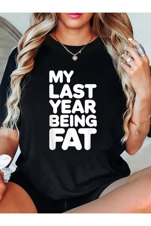 100% Cotton Humor My Last Year Being Fat Motivational Fitness Exercise T-Shirt Women's Men's Graphic Tee Casual Tops