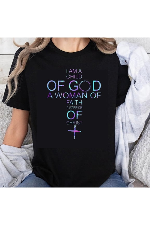 100% Cotton I Am A Child Of God A Woman Of Faith A Warrior Of Christ Christian Cross T-Shirt For Women Religious Shirt