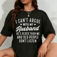 thumbnail image 1 of 100% Cotton I Can't Argue With My Husband He's Older Than Me Funny Wife T-Shirt, 1 of 5