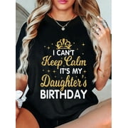 100% Cotton I Can't Keep Calm It's My Daughter Birthday Happy Dad Mom T-Shirt