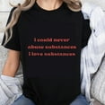 thumbnail image 1 of 100% Cotton I Could Never Abuse Substances I Love Substances Funny Tee Shirt Women Men Humor Statement Graphic Tshirt Casual Wear, 1 of 5