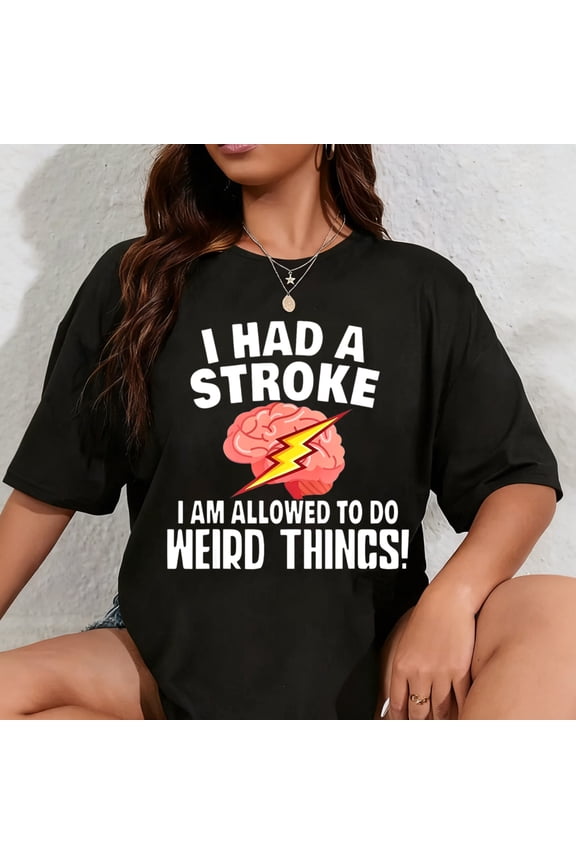 100% Cotton I Had A Stroke I Am Allowed To Do Weird Things Flash Brain T-Shirt