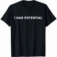 thumbnail image 1 of 100% Cotton I Had Potential Funny Minimalist Quote Graphic Unisex T-Shirt Golf Gift T-Shirts For Men and Women, 1 of 8