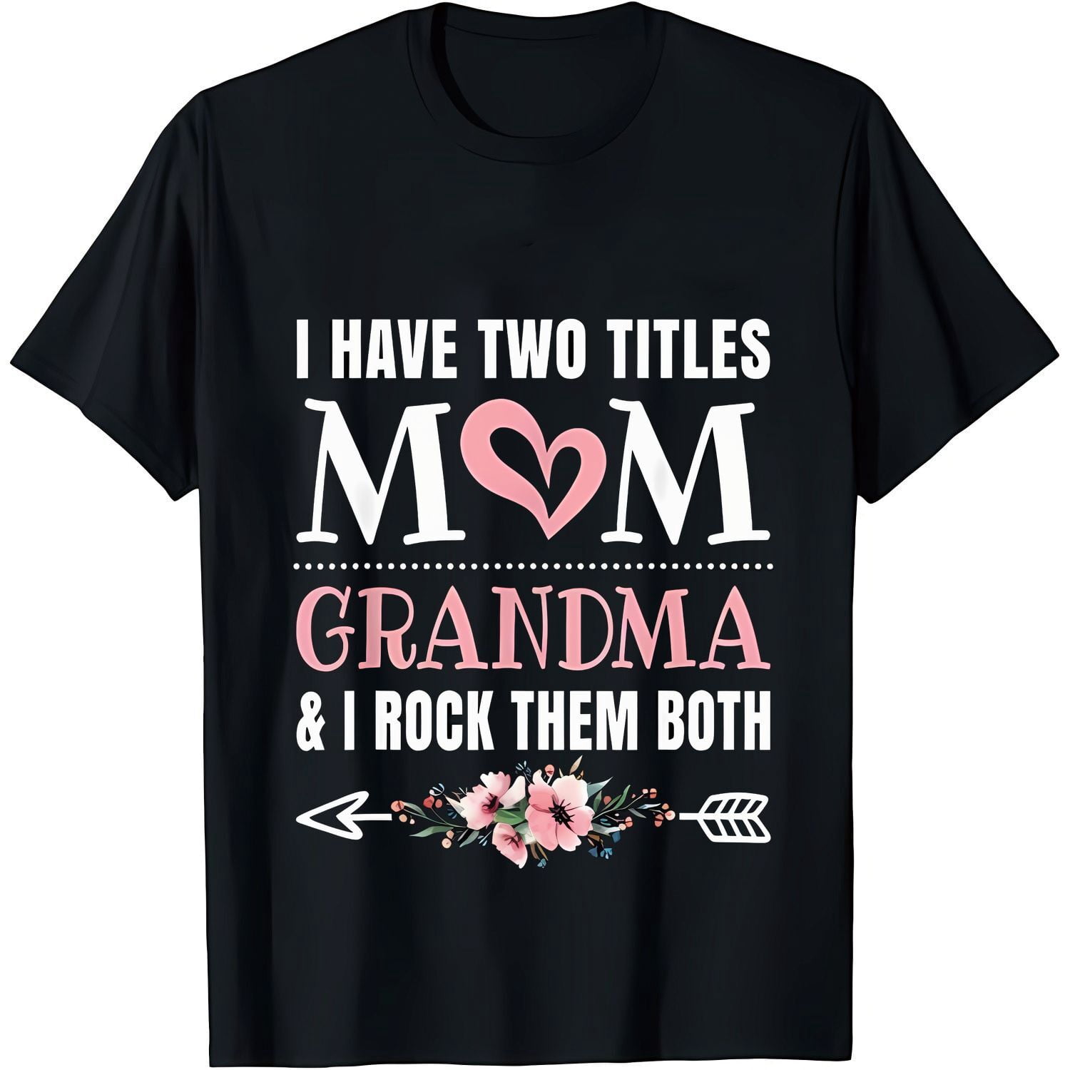 100% Cotton I Have Two Titles Mom And Grandma Cute Grandmother T-Shirt ...