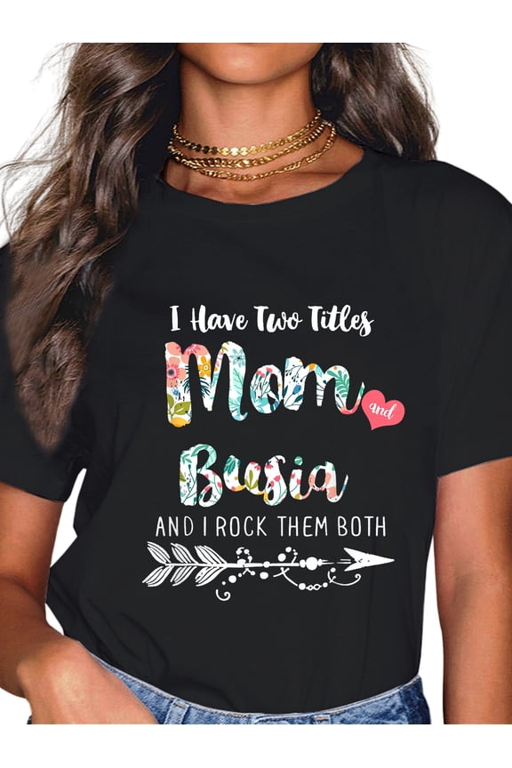 100% Cotton I Have Two Tittles MOM and BUSIA T Shirts T-Shirt