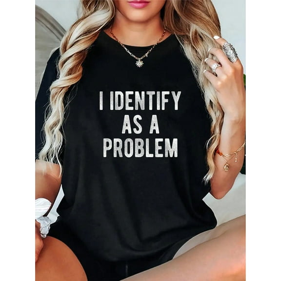 100% Cotton I Identify As A Problem Funny Humor Joke Sarcastic Quote T-Shirt
