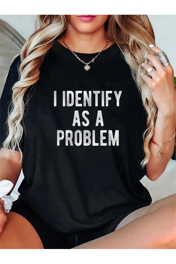 100% Cotton I Identify As A Problem Funny Humor Joke Sarcastic Quote T-Shirt