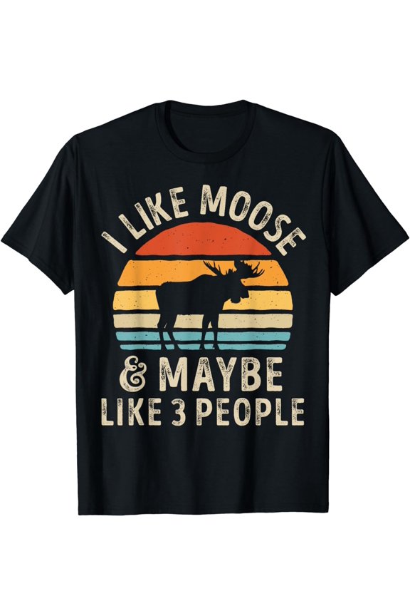 100% Cotton I Like Moose And Maybe Like 3 People Elk Deer Lover Retro T-Shirt