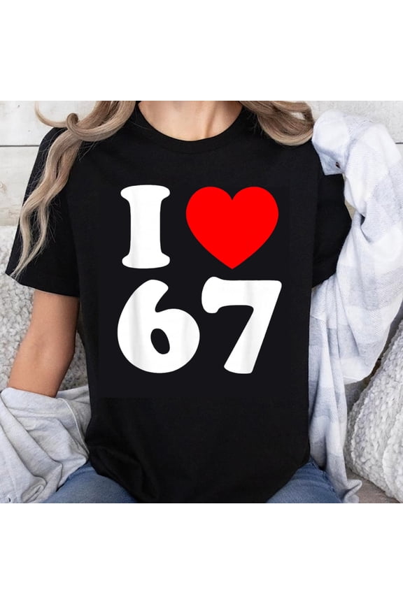 100% Cotton I Love 67 T-Shirt Unisex Casual Graphic Tee Shirt for Men Women Birthday Gift 1967 Anniversary Party Wear