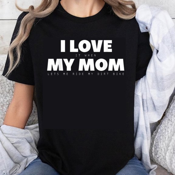 100% Cotton I Love My Mom Lets Me Ride My Dirt Bike Funny Gift For Dirt Bike Riders And Motorcycle Enthusiasts T-Shirt