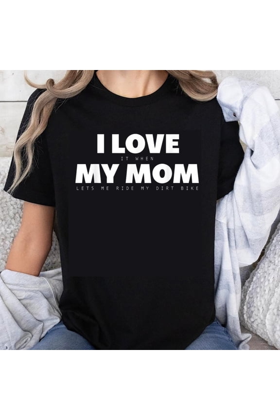 100% Cotton I Love My Mom Lets Me Ride My Dirt Bike Funny Gift For Dirt Bike Riders And Motorcycle Enthusiasts T-Shirt