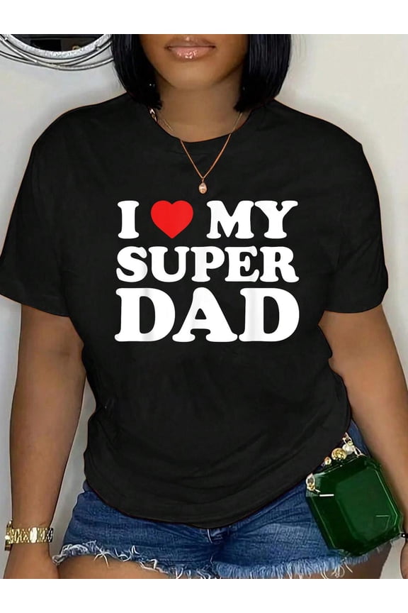 100% Cotton I Love My Super Dad Father's Day Award for Son Daughter T-Shirt Women's Graphic Tee Casual Tops