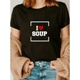 thumbnail image 1 of 100% Cotton I Love Soup T-Shirt, 1 of 4