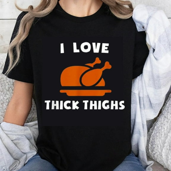 100% Cotton I Love Thick Thighs Turkey Thanksgiving Funny Shirt Women Men Humor T-Shirt Casual Autumn Holiday Top